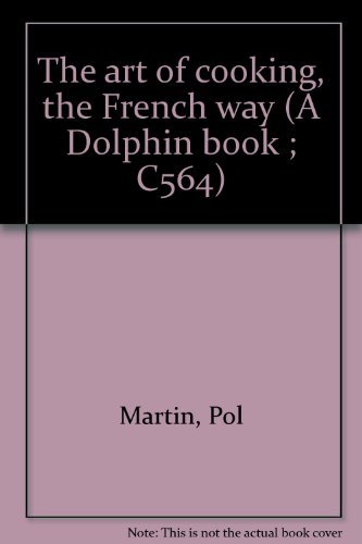 Imagen de archivo de The art of cooking, the French way (A Dolphin book ; C564) a la venta por Wonder Book