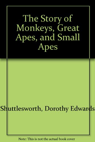 Beispielbild fr The Story of Monkeys, Great Apes, and Small Apes [Jun 01, 1972] Shuttlesworth. zum Verkauf von Sperry Books