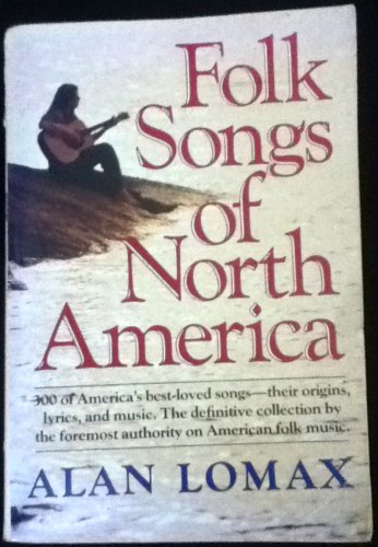 Beispielbild fr the FOLK SONGS of NORTH AMERICA: First complete paperback edition of the definitive book by the foremost authority on American folk music. Words, music and origins of over 300 songs, from BALLADS to SPIRITUALS, from every REGION of the COUNTRY. zum Verkauf von L. Michael