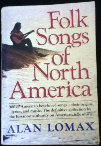 Imagen de archivo de the FOLK SONGS of NORTH AMERICA: First complete paperback edition of the definitive book by the foremost authority on American folk music. Words, music and origins of over 300 songs, from BALLADS to SPIRITUALS, from every REGION of the COUNTRY. a la venta por L. Michael