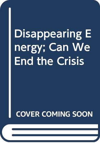 Beispielbild fr Disappearing Energy : Can We End the Crisis zum Verkauf von Better World Books