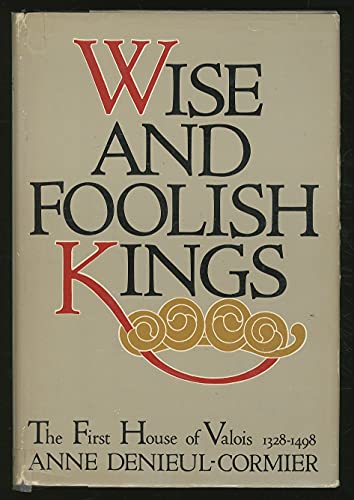 9780385049030: Wise and foolish kings: The first house of Valois, 1328-1498