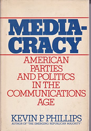 Mediacracy: American parties and politics in the communications age (9780385049450) by Phillips, Kevin P