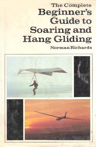Beispielbild fr The Complete Beginner's Guide to Soaring and Hang Gliding zum Verkauf von Better World Books