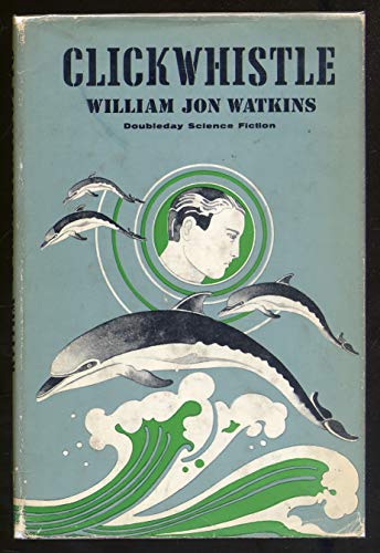 Clickwhistle (Doubleday science fiction) (9780385052122) by WATKINS, William Jon