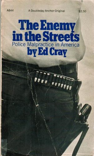 The Enemy in the Streets: Police Malpractice in America. (9780385052610) by Cray, Ed.