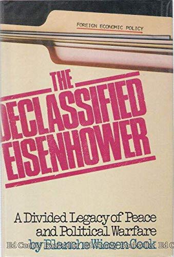 Beispielbild fr The Declassified Eisenhower : A Divided Legacy of Peace and Political Warfare zum Verkauf von Better World Books