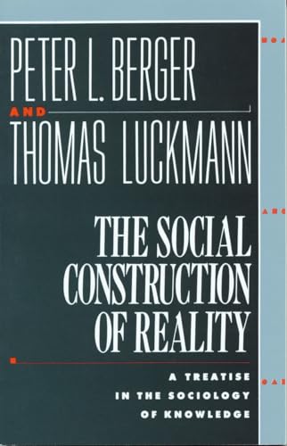 Stock image for The Social Construction of Reality : A Treatise in the Sociology of Knowledge for sale by Better World Books