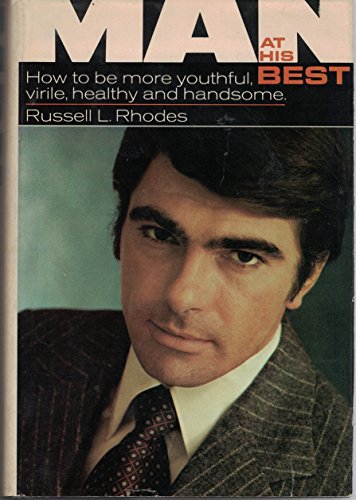 Stock image for Man at His Best: How to Be More Youthful, Virile, Healthy, and Handsome for sale by ThriftBooks-Atlanta