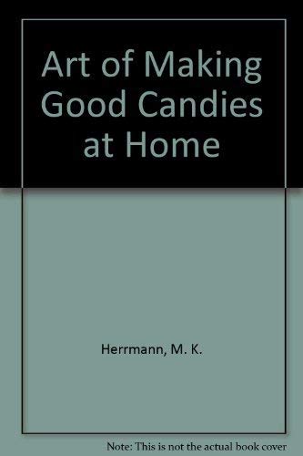 Beispielbild fr Art of Making Good Candies at Home zum Verkauf von Better World Books