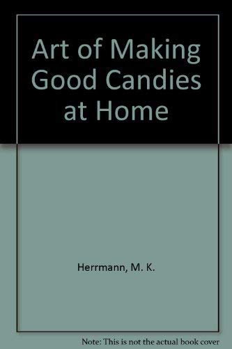 Imagen de archivo de Art of Making Good Candies at Home a la venta por ThriftBooks-Dallas