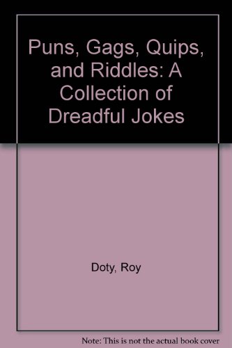 Stock image for Puns, Gags, Quips and Riddles : A Collection of Dreadful Jokes for sale by Better World Books