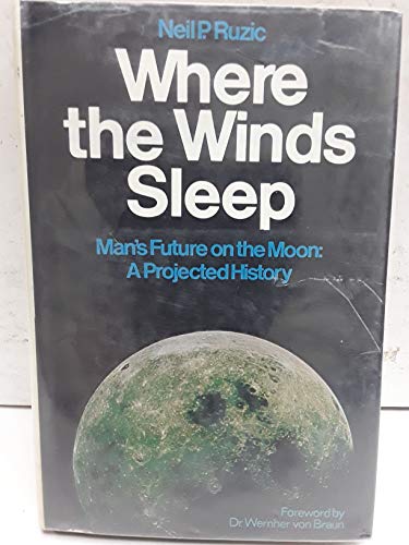 Stock image for Where the Winds Sleep: Man's Future on the Moon, A Projected History for sale by Better World Books