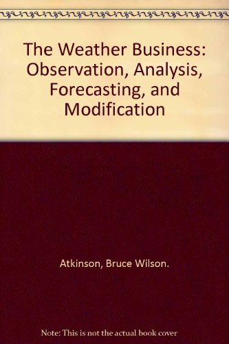 Stock image for The Weather Business: Observation, Analysis, Forecasting, and Modification for sale by Better World Books