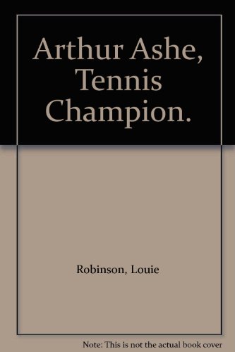 Imagen de archivo de Arthur Ashe, Tennis Champion. [Jun 01, 1970] Robinson, Louie a la venta por Sperry Books