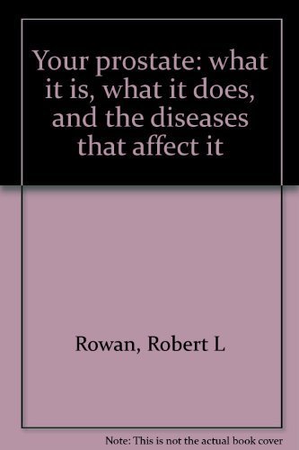 Your prostate: what it is, what it does, and the diseases that affect it (9780385063012) by Rowan, Robert L