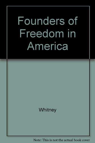 Founders of Freedom in America Lives of the Men Who Signed the Declaration of Independence and So...