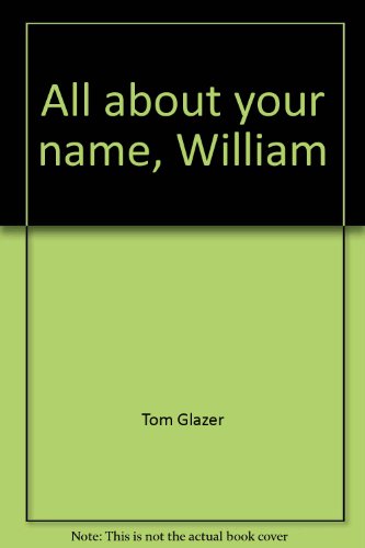 All about your name, William (Will, Bill, Willie, Billy, Willy) (9780385064200) by Glazer, Tom