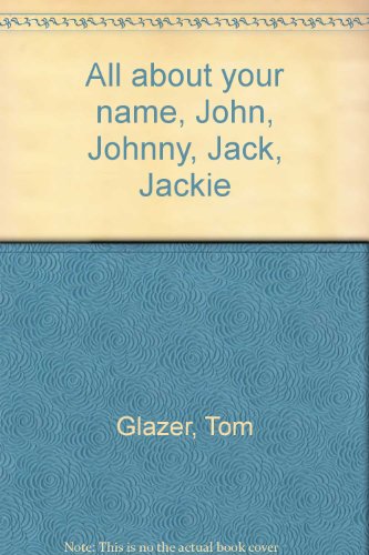 All about your name, John, Johnny, Jack, Jackie (9780385064248) by Glazer, Tom
