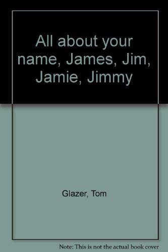 Stock image for All about your name, James, Jim, Jamie, Jimmy for sale by Wonder Book