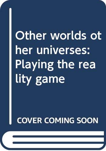 Stock image for OTHER WORLDS, OTHER UNIVERSES: PLAYING THE REALITY GAME for sale by Langdon eTraders