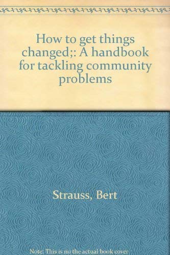 9780385064576: How to get things changed;: A handbook for tackling community problems