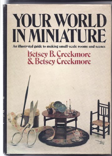 Stock image for Your World in Miniature : A Guide to Making Small-Scale Rooms and Scenes for sale by Better World Books