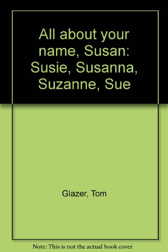 All about your name, Susan: Susie, Susanna, Suzanne, Sue (9780385065795) by Glazer, Tom