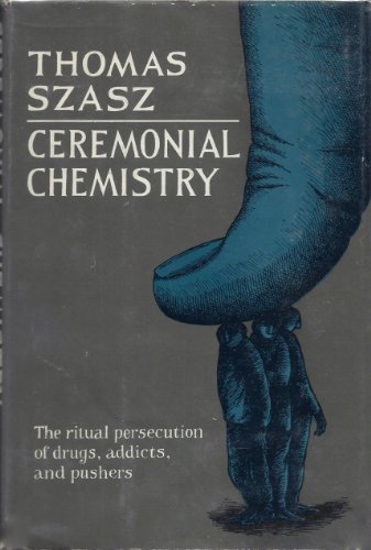 Beispielbild fr Ceremonial Chemistry : The Ritual Persecution of Drugs, Addicts, and Pushers zum Verkauf von Better World Books