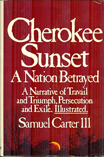 Beispielbild fr Cherokee sunset: A nation betrayed: A Narrative of Travail and Triumph, Persecution and Exile zum Verkauf von Spread The Word Nevada