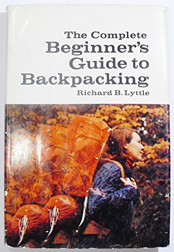 The Complete Beginner's Guide to Backpacking (9780385068857) by Lyttle, Richard B