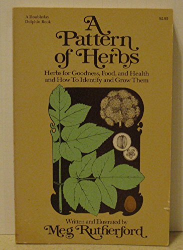 Stock image for A pattern of herbs: Herbs for goodness, food, and health and how to identify and grow them for sale by ThriftBooks-Dallas