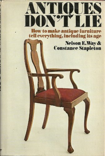 Stock image for Antiques Don't Lie : How to Make Antique Furniture Tell Everything, Including Its Age for sale by Better World Books