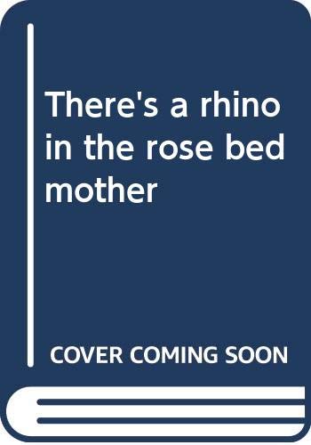 Beispielbild fr There's a Rhino in the Rose Bed, Mother zum Verkauf von Better World Books: West