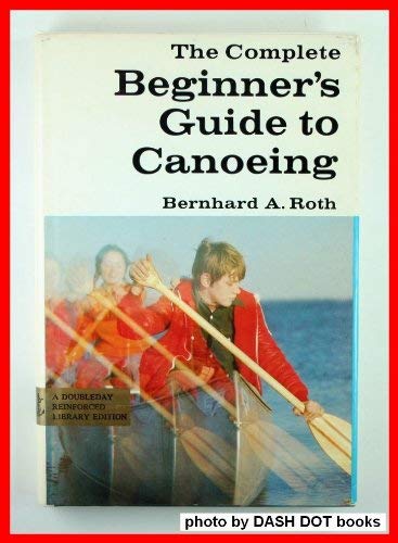 Stock image for The Complete Beginner's Guide to Canoeing for sale by Virtuous Volumes et al.