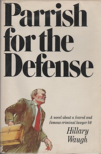 PARRISH FOR THE DEFENSE : a Novel About a Feared and Famous Criminal Lawyer