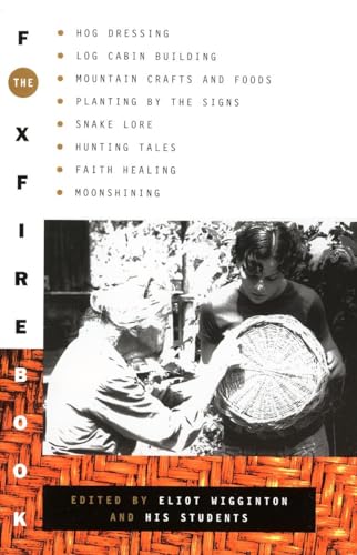 9780385073530: The Foxfire Book: Hog Dressing, Log Cabin Building, Mountain Crafts and Foods, Planting by the Signs, Snake Lore, Hunting Tales, Faith Healing, Moonshining: 1 (Foxfire Series)