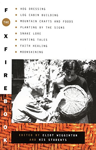 Stock image for The Foxfire Book: Hog Dressing, Log Cabin Building, Mountain Crafts and Foods, Planting by the Signs, Snake Lore, Hunting Tales, Faith Healing, Moonshining, and Other Affairs of Plain Living for sale by Solr Books