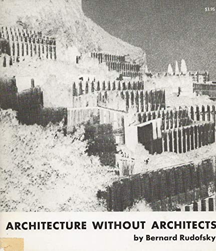 Stock image for Architecture Without Architects: A Short Introduction to Non-Pedigreed Architecture for sale by Half Price Books Inc.