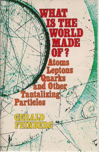 What is the world made of?: Atoms, leptons, quarks, and other tantalizing particles (9780385076944) by Feinberg, Gerald