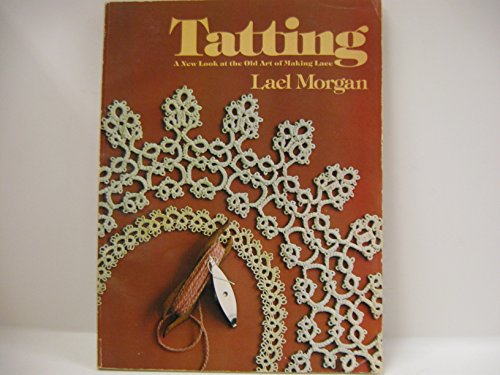 Tatting: A new look at the old art of making lace (9780385077071) by Morgan, Lael