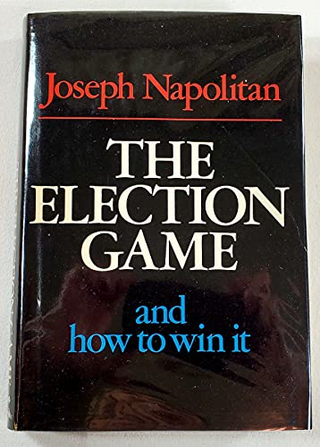 9780385078764: The election game and how to win it