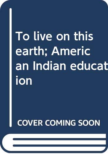 Beispielbild fr To live on this earth; American Indian education zum Verkauf von Nelsons Books