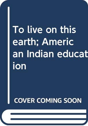 9780385079303: To Live on This Earth: American Indian Education