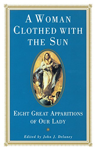Beispielbild fr A Woman Clothed with the Sun: Eight Great Apparitions of Our Lady zum Verkauf von Wonder Book