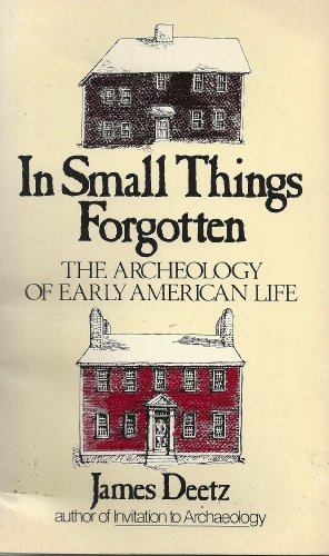 Beispielbild fr In Small Things Forgotten : The Archaeology of Early American Life zum Verkauf von Better World Books