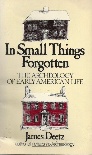 Stock image for In Small Things Forgotten : The Archaeology of Early American Life for sale by Better World Books