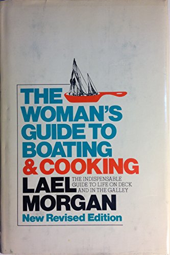 Imagen de archivo de The Woman's Guide to Boating & Cooking - The Indispensable Guide to Life on Deck and in the Galley a la venta por Once Upon A Time Books