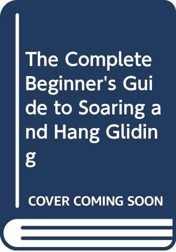 The Complete Beginner's Guide to Soaring and Hang Gliding (9780385083188) by Norman Richards