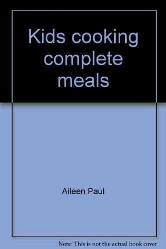 Stock image for Kids Cooking Complete Meals: Menus, Recipes, Instructions for sale by ThriftBooks-Atlanta